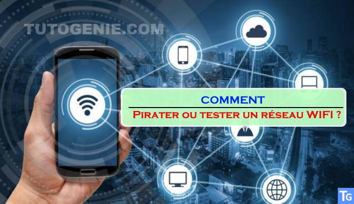 Les Meilleurs Applications Pour Pirater Ou Tester Un Reseau Wifi Tutogenie